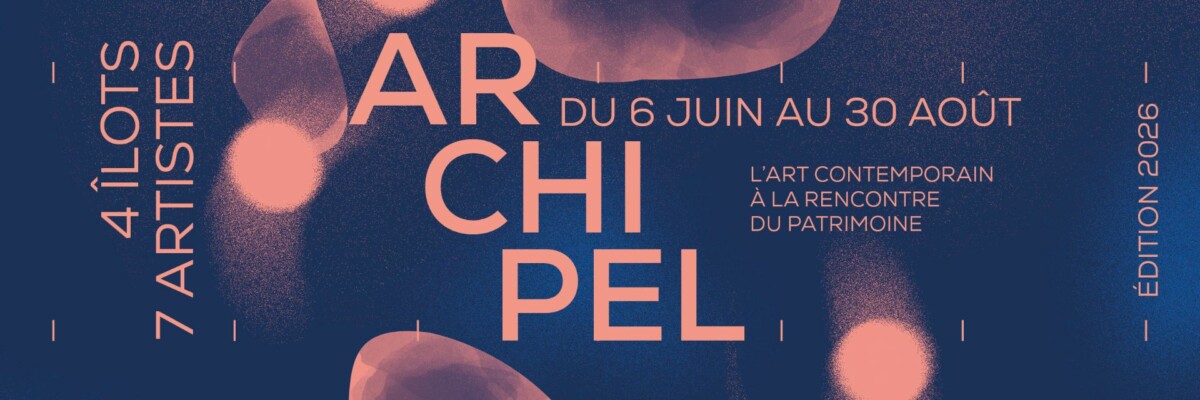 Archipel, l’art contemporain à la rencontre du patrimoine